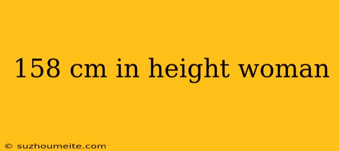 158 Cm In Height Woman