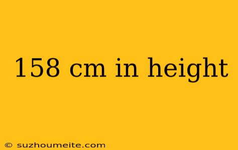 158 Cm In Height