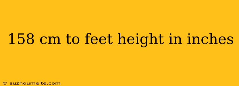 158 Cm To Feet Height In Inches