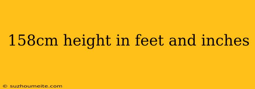 158cm Height In Feet And Inches