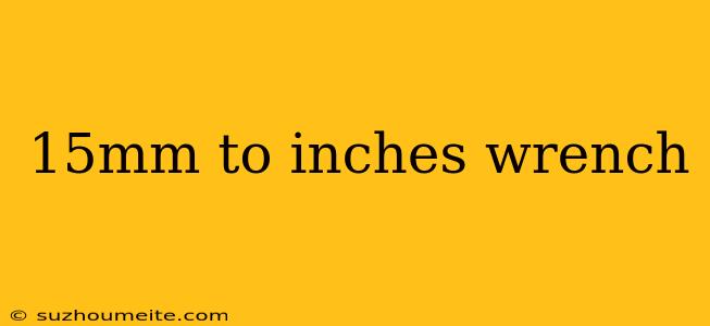 15mm To Inches Wrench