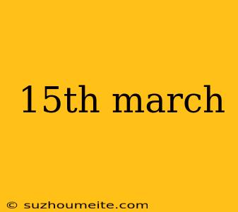 15th March