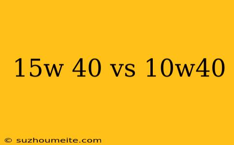 15w 40 Vs 10w40