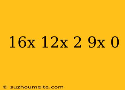 16^x-12^x-2*9^x =0