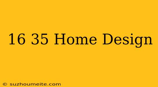 16×35 Home Design