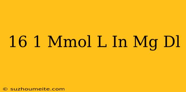 16 1 Mmol/l In Mg/dl