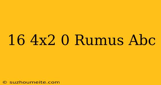 16-4x2=0 Rumus Abc