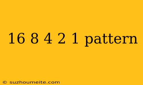 16 8 4 2 1 Pattern