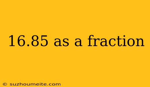 16.85 As A Fraction