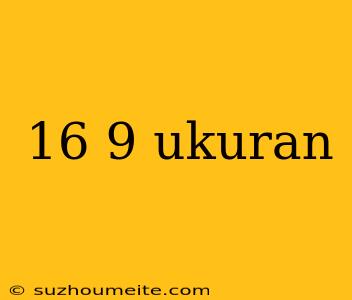 16 9 Ukuran