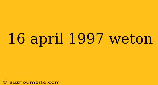 16 April 1997 Weton