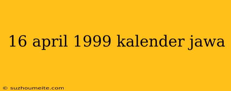 16 April 1999 Kalender Jawa