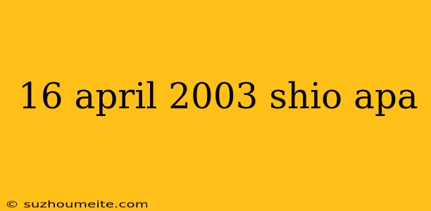 16 April 2003 Shio Apa