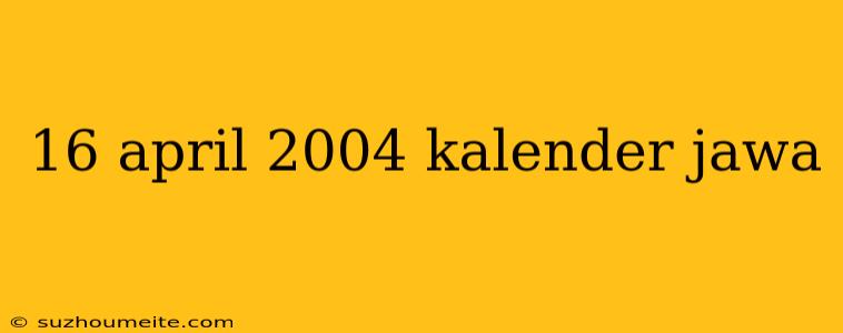 16 April 2004 Kalender Jawa