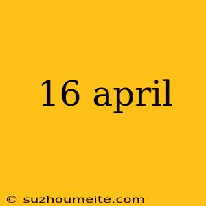 16 April