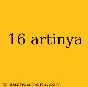 16 Artinya