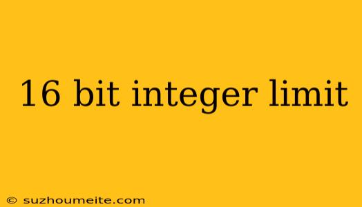 16 Bit Integer Limit