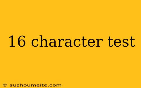 16 Character Test