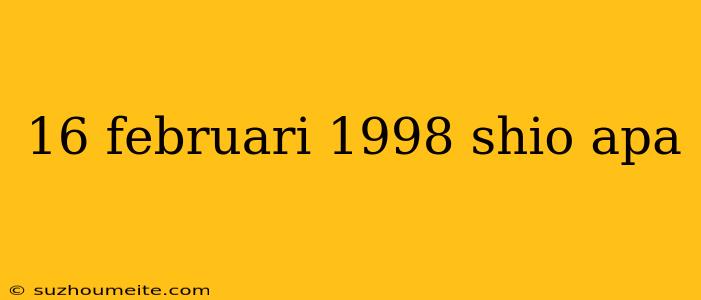 16 Februari 1998 Shio Apa