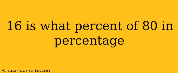 16 Is What Percent Of 80 In Percentage