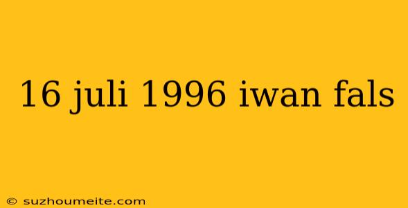 16 Juli 1996 Iwan Fals