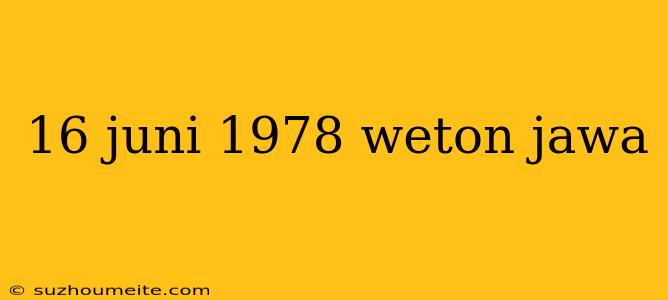 16 Juni 1978 Weton Jawa