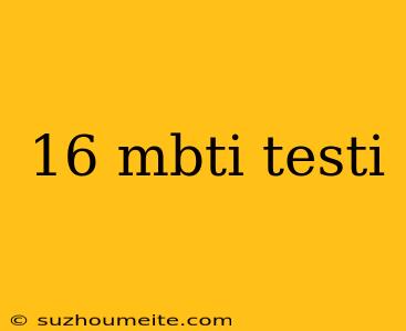 16 Mbti Testi