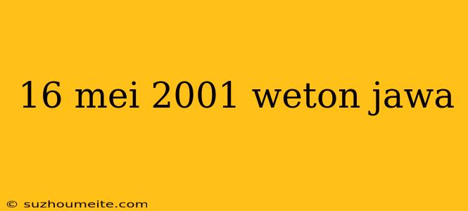 16 Mei 2001 Weton Jawa