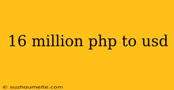 16 Million Php To Usd