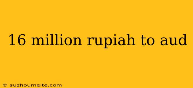 16 Million Rupiah To Aud