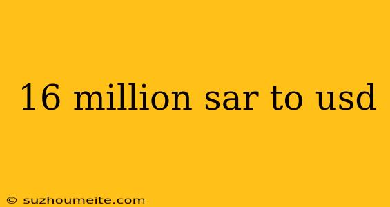 16 Million Sar To Usd