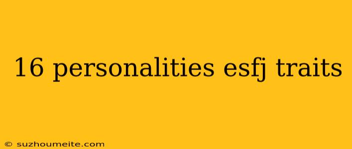 16 Personalities Esfj Traits