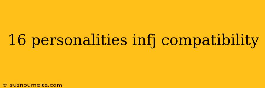 16 Personalities Infj Compatibility