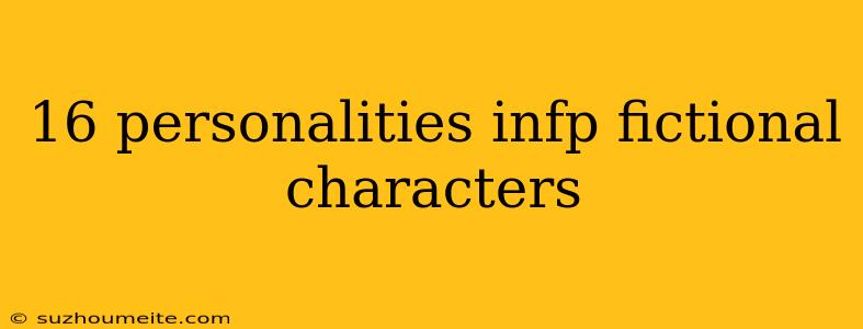 16 Personalities Infp Fictional Characters