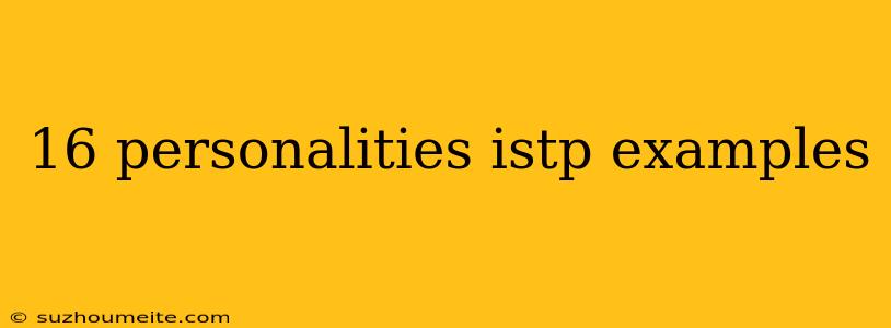 16 Personalities Istp Examples