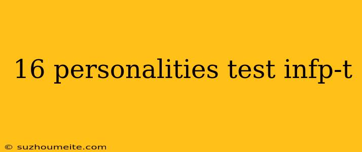 16 Personalities Test Infp-t