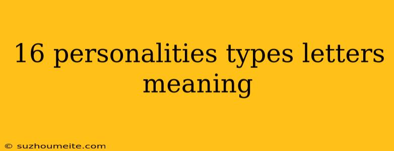 16 Personalities Types Letters Meaning