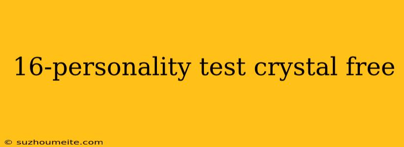 16-personality Test Crystal Free