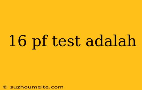 16 Pf Test Adalah