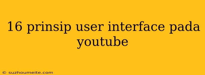 16 Prinsip User Interface Pada Youtube