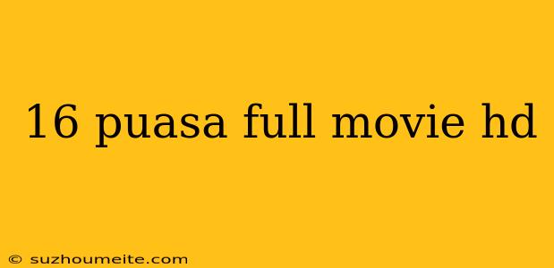 16 Puasa Full Movie Hd