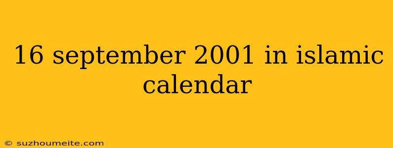 16 September 2001 In Islamic Calendar