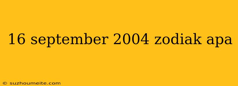 16 September 2004 Zodiak Apa