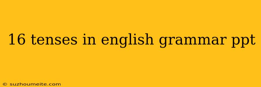 16 Tenses In English Grammar Ppt