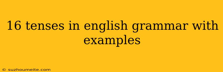 16 Tenses In English Grammar With Examples