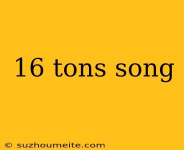 16 Tons Song