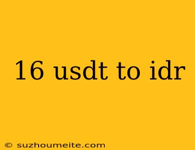 16 Usdt To Idr