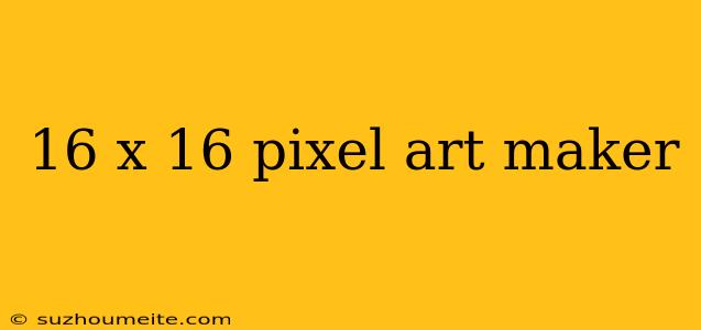 16 X 16 Pixel Art Maker