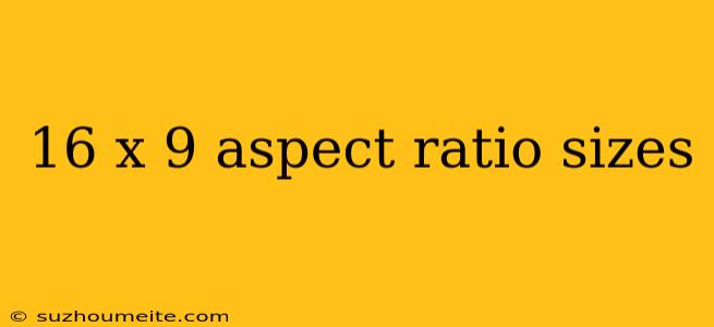 16 X 9 Aspect Ratio Sizes