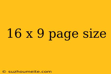 16 X 9 Page Size